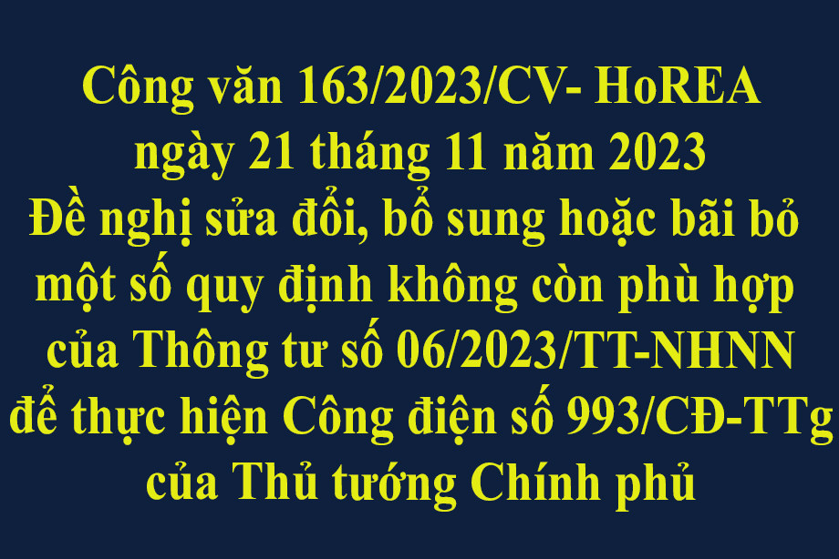Văn bản 163/2023/CV- HoREA ngày 21 tháng 11 năm 2023 Đề nghị sửa đổi, bổ sung hoặc bãi bỏ một số quy định không còn phù hợp của Thông tư số 06/2023/TT-NHNN để thực hiện Công điện số 993/CĐ-TTg của Thủ tướng Chính phủ