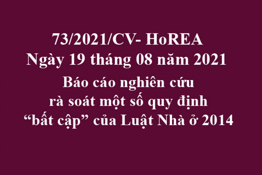 Công văn 73/2021/CV- HoREA, ngày 19 tháng 08 năm 2021 Báo cáo nghiên cứu rà soát một số quy định “bất cập” của Luật Nhà ở 2014