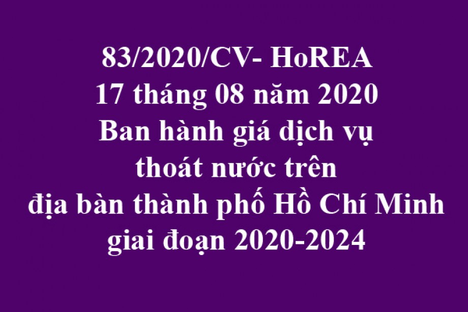 83/2020/CV- HoREA, ngày 17 tháng 08 năm 2020 ban hành giá dịch vụ thoát nước trên địa bàn thành phố Hồ Chí Minh giai đoạn 2020-2024