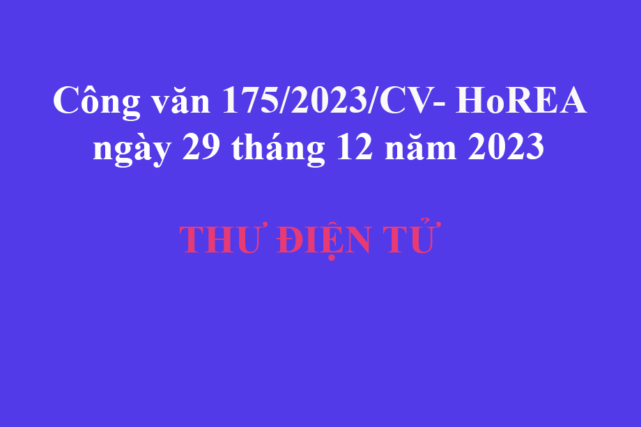 Văn bản 175/2023/CV- HoREA ngày 29 tháng 12 năm 2023 THƯ ĐIỆN TỬ