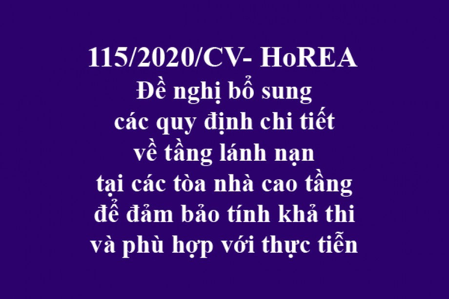 115/2020/CV- HoREA, ngày 22 tháng 10 năm 2020 Đề nghị bổ sung các quy định chi tiết về tầng lánh nạn tại các tòa nhà cao tầng để đảm bảo tính khả thi và phù hợp với thực tiễn