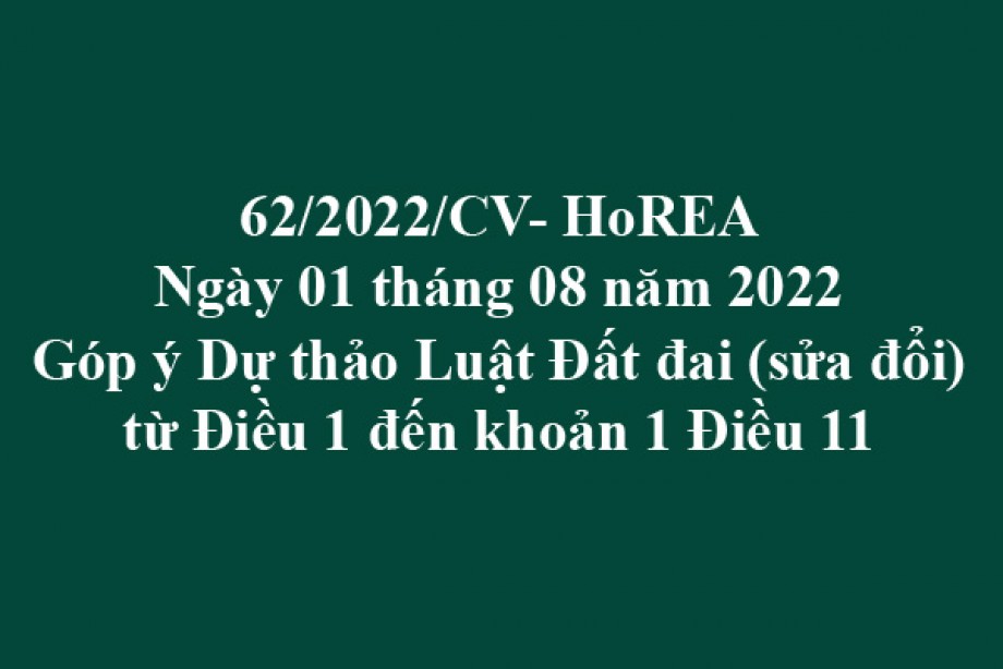 Công văn 62/2022/CV-HoREA, ngày 01 tháng 08 năm 2022 Góp ý Dự thảo Luật Đất đai (sửa đổi) từ Điều 1 đến khoản 1 Điều 11