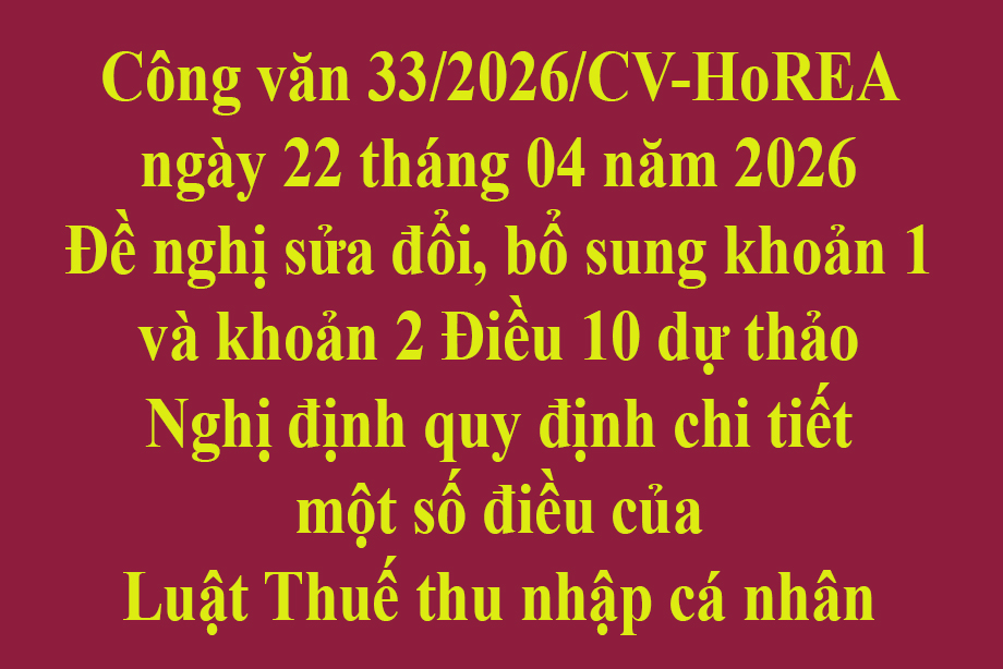 Công văn 33/2026/CV-HoREA ngày 22 tháng 04 năm 2026 Đề nghị sửa đổi, bổ sung khoản 1 và khoản 2 Điều 10 dự thảo Nghị định quy định chi tiết một số điều của Luật Thuế thu nhập cá nhân