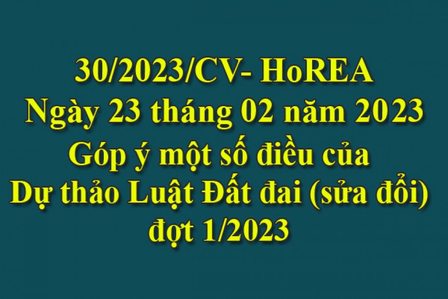 Công văn 30/2023/CV-HoREA, ngày 23 tháng 02 năm 2023 Góp ý một số điều của Dự thảo Luật Đất đai (sửa đổi) đợt 1/2023