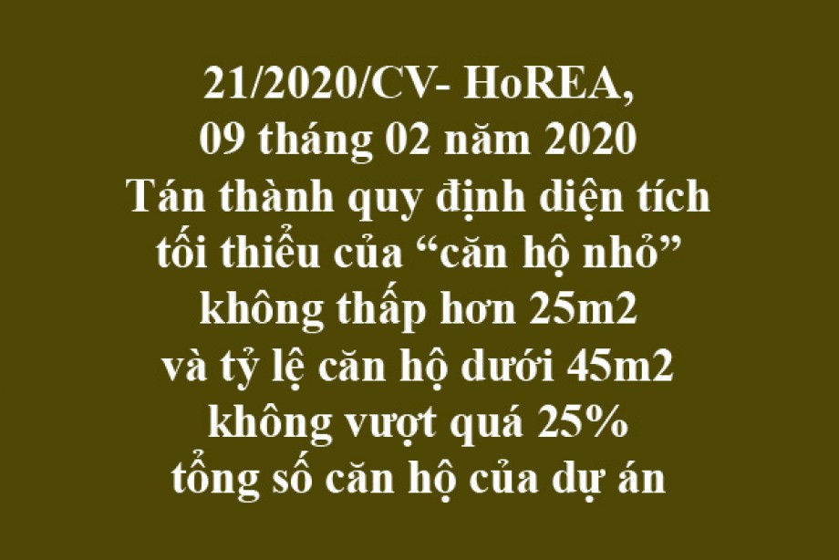 21/2020/CV- HoREA, ngày 09/03/2020 Tán thành quy định diện tích tối thiểu của “căn hộ nhỏ” không thấp hơn 25m2 và tỷ lệ căn hộ dưới 45m2 không vượt quá 25% tổng số căn hộ của dự án