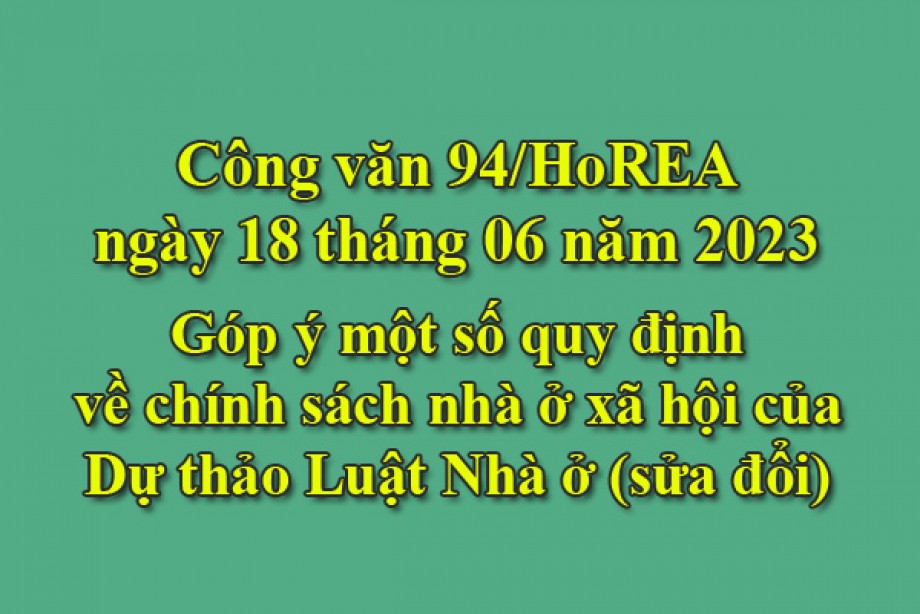 94/2023/CV- HoREA, ngày 18 tháng 06 năm 2023 Góp ý một số quy định về chính sách nhà ở xã hội của Dự thảo Luật Nhà ở (sửa đổi)