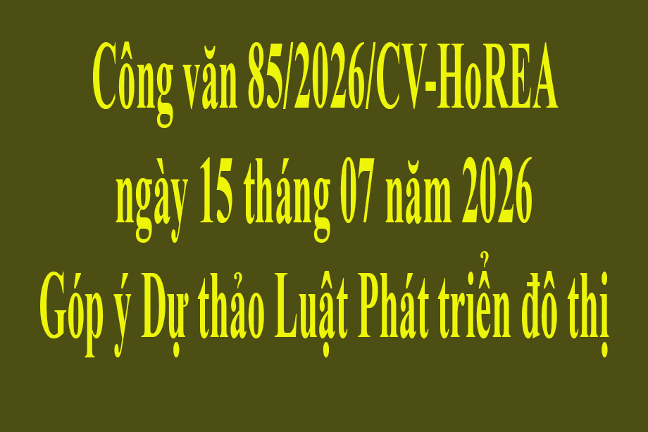 Văn bản số 85/2026/CV-HoREA ngày 15 tháng 07 năm 2026 Góp ý Dự thảo Luật Phát triển đô thị