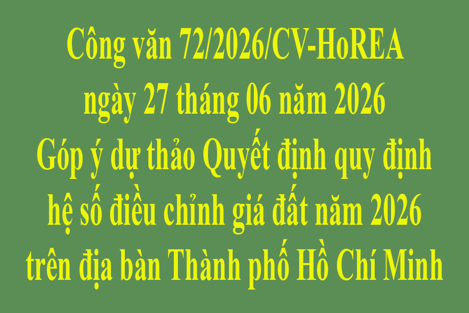 Công văn 72/2026/CV-HoREA ngày 27 tháng 06 năm 2026 Góp ý dự thảo Quyết định quy định hệ số điều chỉnh giá đất năm 2026 trên địa bàn Thành phố Hồ Chí Minh