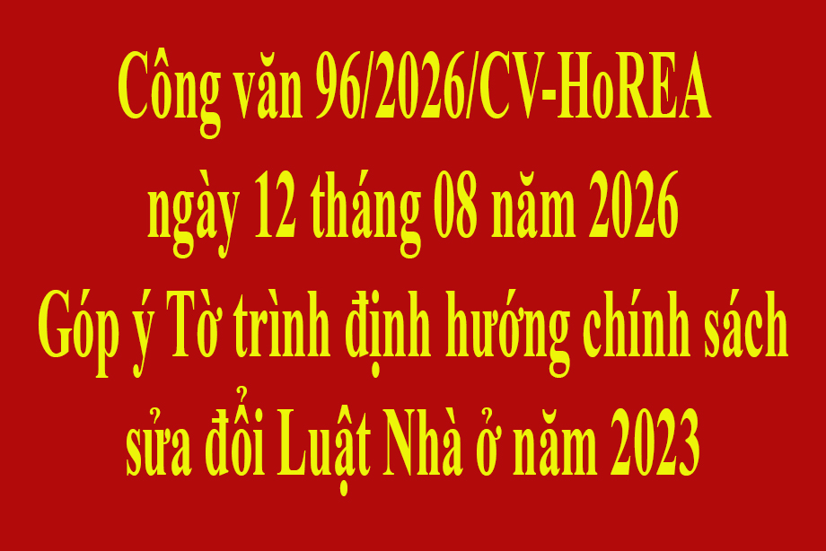 Công văn 96/2026/CV-HoREA ngày 12 tháng 08 năm 2026 Góp ý Tờ trình định hướng chính sách sửa đổi Luật Nhà ở năm 2023