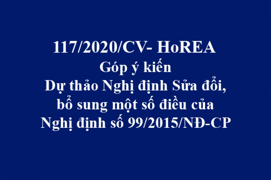 117/2020/CV- HoREA, ngày 24 tháng 10 năm 2020 Góp ý kiến Dự thảo Nghị định Sửa đổi, bổ sung một số điều của Nghị định số 99/2015/NĐ-CP