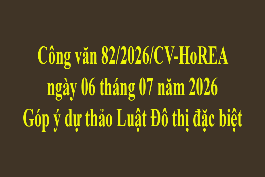 Công văn 82/2026/CV-HoREA ngày 06 tháng 07 năm 2026 Góp ý dự thảo Luật Đô thị đặc biệt