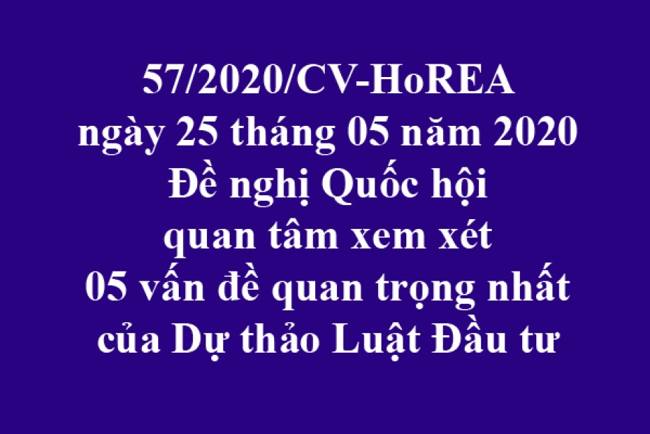 57/2020/CV-HoREA, ngày 25/05/2020 đề nghị Quốc hội quan tâm xem xét 05 vấn đề quan trọng nhất của Dự thảo Luật Đầu tư