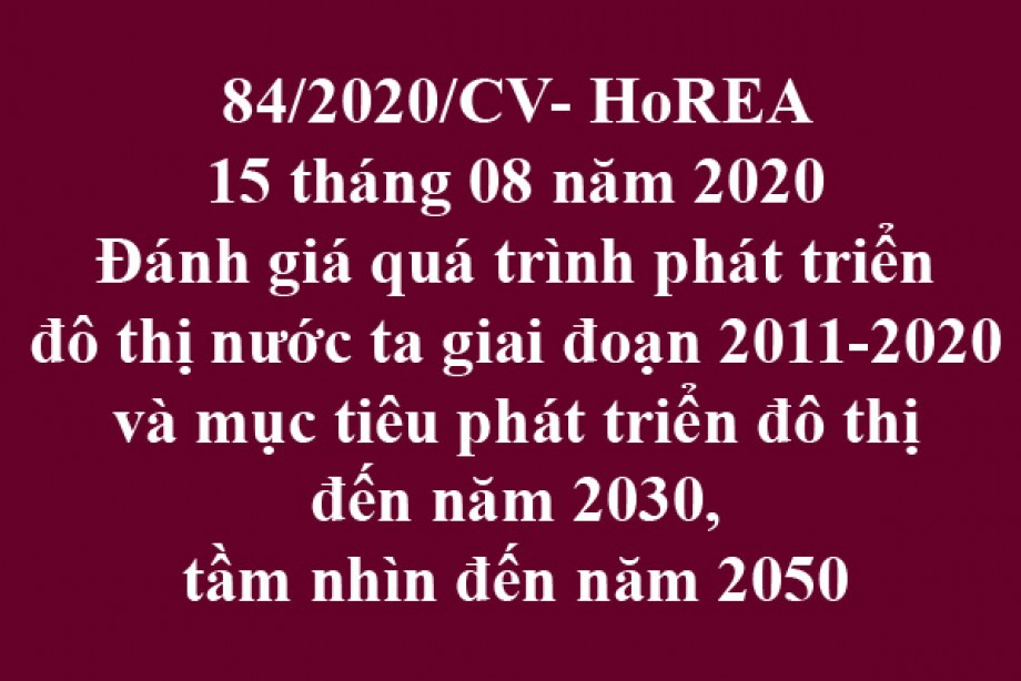 84/2020/CV- HoREA, ngày 15 tháng 08 năm 2020 Đánh giá quá trình phát triển đô thị nước ta giai đoạn 2011-2020 và mục tiêu phát triển đô thị đến năm 2030, tầm nhìn đến năm 2050