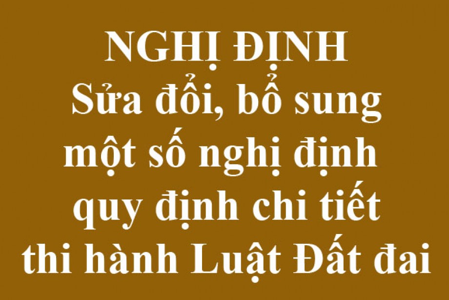 Nghị định Sửa đổi, bổ sung một số nghị định  quy định chi tiết thi hành Luật Đất đai