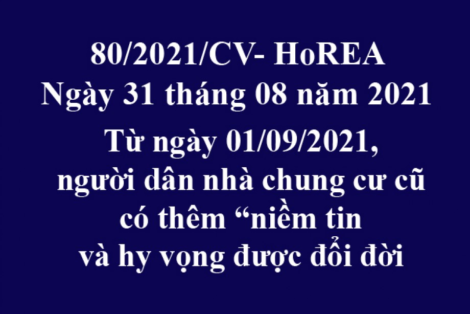 Công văn 80/2021/CV- HoREA, ngày 31 tháng 08 năm 2021 Từ ngày 01/09/2021, người dân nhà chung cư cũ có thêm “niềm tin và hy vọng được đổi đời 