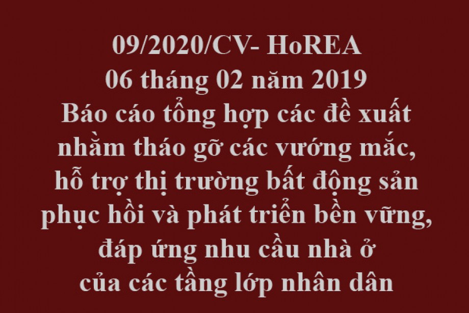 09/2020/CV- HoREA, Báo cáo tổng hợp các đề xuất nhằm tháo gỡ các vướng mắc, hỗ trợ thị trường bất động sản phục hồi và phát triển bền vững, đáp ứng nhu cầu nhà ở của các tầng lớp nhân dân