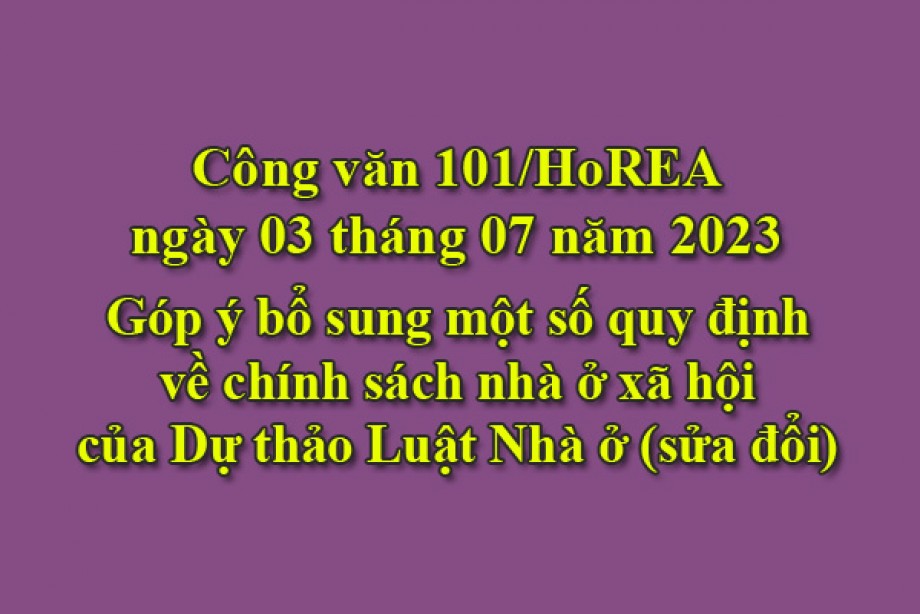 101/2023/CV- HoREA, ngày 03 tháng 07 năm 2023 Góp ý bổ sung một số quy định về chính sách nhà ở xã hội của Dự thảo Luật Nhà ở (sửa đổi)