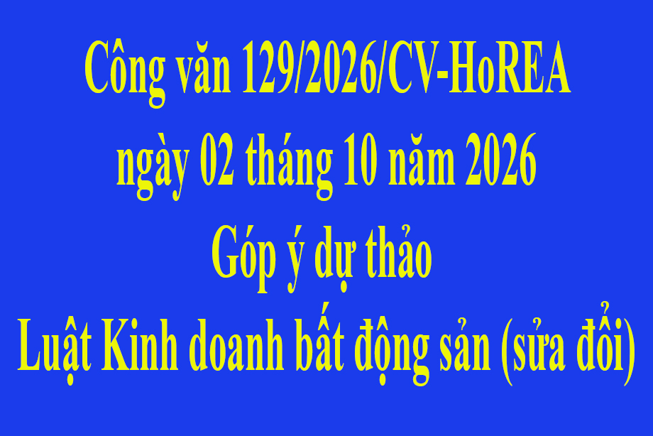 Công văn 129/2026/CV-HoREA ngày 02 tháng 10 năm 2026 Góp ý dự thảo Luật Kinh doanh bất động sản (sửa đổi)