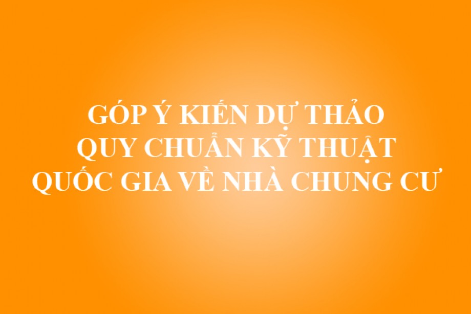 GÓP Ý KIẾN DỰ THẢO QUY CHUẨN KỸ THUẬT QUỐC GIA VỀ NHÀ CHUNG CƯ
