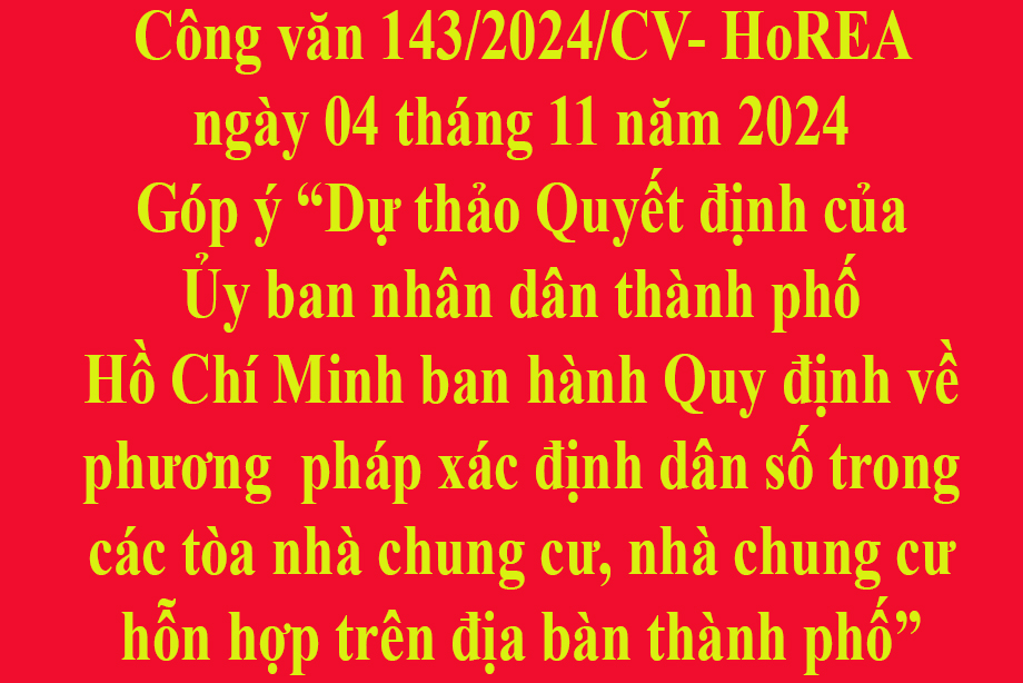 Văn bản số 143/2024/CV- HoREA ngày 04 tháng 11 năm 2024 Góp ý Dự thảo Quyết định của Ủy ban nhân dân thành phố Hồ Chí Minh ban hành Quy định về phương pháp xác định dân số trong các tòa nhà chung cư, nhà chung cư hỗn hợp trên địa bàn thành phố