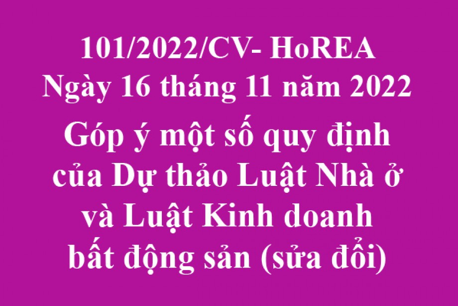 101/2022/CV- HoREA, ngày 16 tháng 11 năm 2022 Góp ý một số quy định của Dự thảo Luật Nhà ở và Luật Kinh doanh bất động sản (sửa đổi)