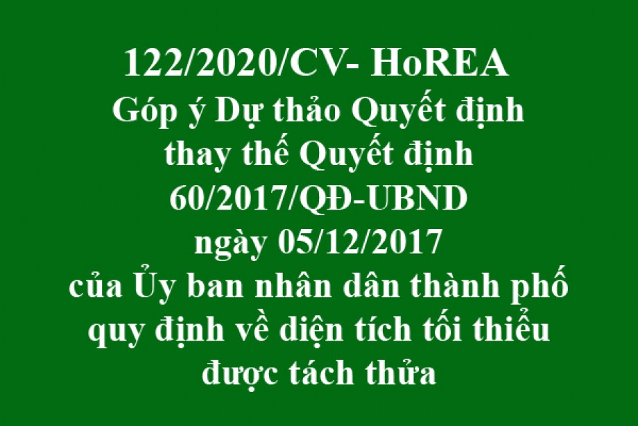 122/CV-HoREA, ngày 05 tháng 11 năm 2020 Góp ý Dự thảo Quyết định thay thế Quyết định 60/2017/QĐ-UBND ngày 05/12/2017 của Ủy ban nhân dân thành phố quy định về diện tích tối thiểu được tách thửa
