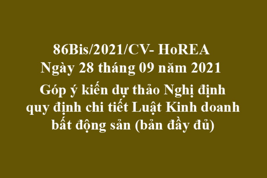 Công văn 86BIS/2021/CV- HoREA, ngày 28 tháng 29 năm 2021 Góp ý kiến dự thảo Nghị định quy định chi tiết Luật Kinh doanh bất động sản (bản đầy đủ)