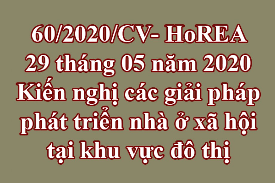 60/2020/CV-HoREA, ngày 29 tháng 05 năm 2020 Kiến nghị các giải pháp phát triển nhà ở xã hội tại khu vực đô thị