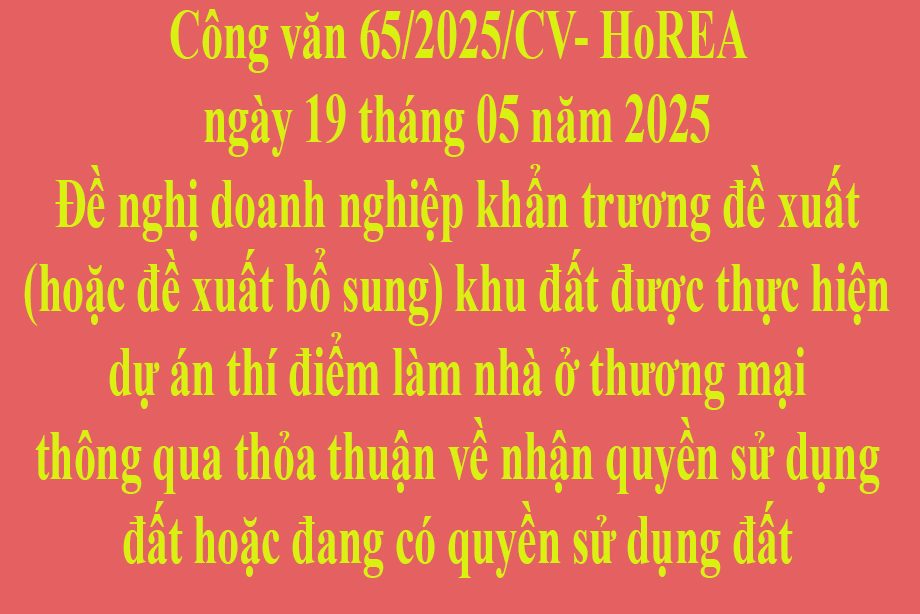 Văn bản 65/2025/CV- HoREA ngày 19 tháng 05 năm 2025 Báo cáo bổ sung và đề nghị cho phép chủ sở hữu căn hộ nhà chung cư (hoặc người đại diện) được cho thuê căn hộ ngắn ngày trên địa bàn thành phố Hồ Chí Minh